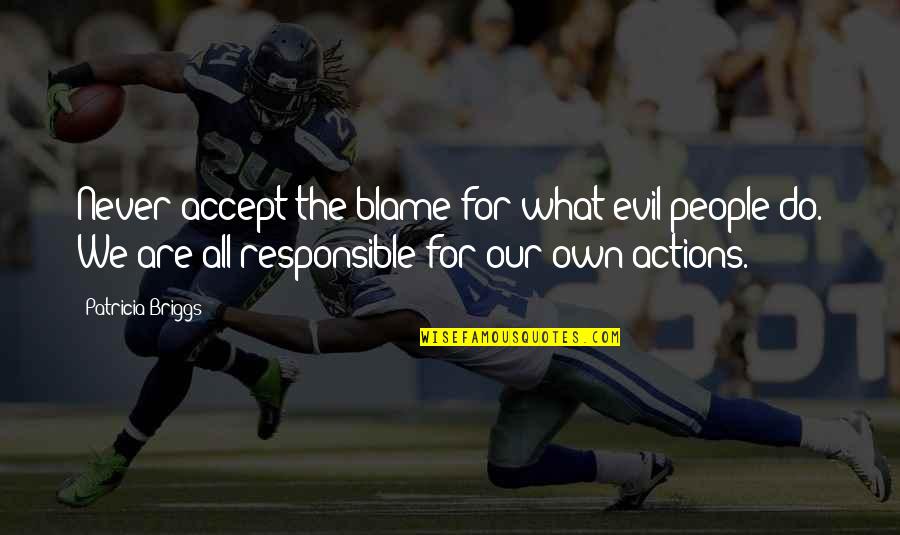 Victor Hess Quotes By Patricia Briggs: Never accept the blame for what evil people Victor Hess Quotes By Patricia Briggs: Never accept the blame for what evil people