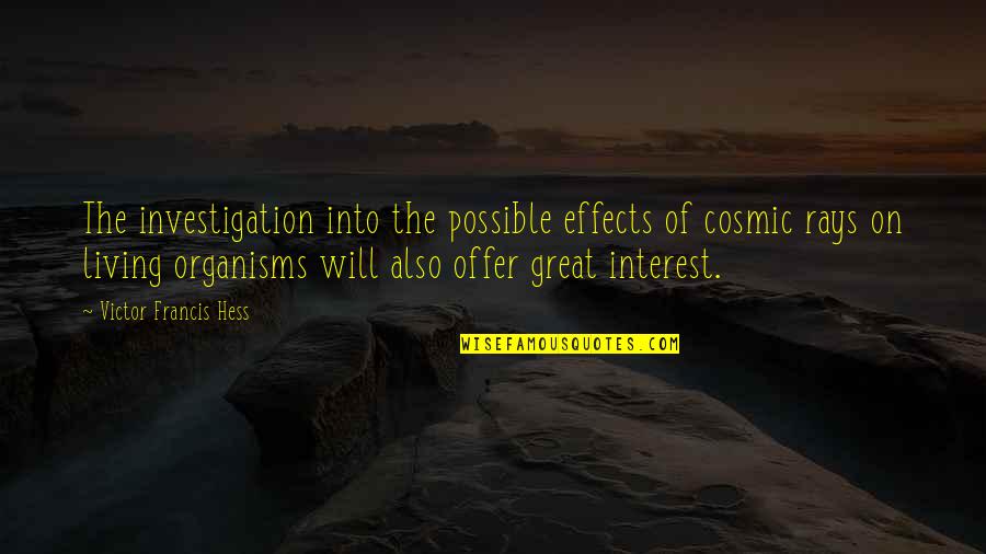 Victor Hess Quotes By Victor Francis Hess: The investigation into the possible effects of cosmic Victor Hess Quotes By Victor Francis Hess: The investigation into the possible effects of cosmic