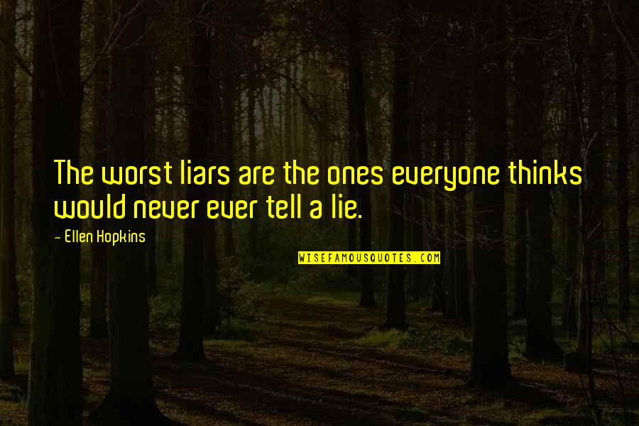 Victor Horta Famous Quotes By Ellen Hopkins: The worst liars are the ones everyone thinks