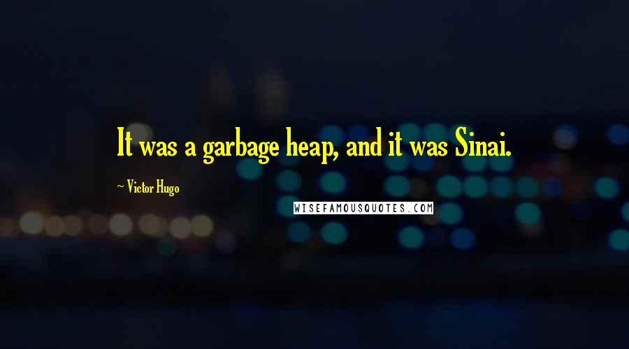 Victor Hugo quotes: It was a garbage heap, and it was Sinai.