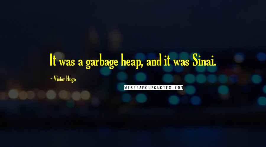 Victor Hugo quotes: It was a garbage heap, and it was Sinai.