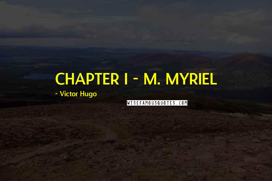 Victor Hugo quotes: CHAPTER I - M. MYRIEL