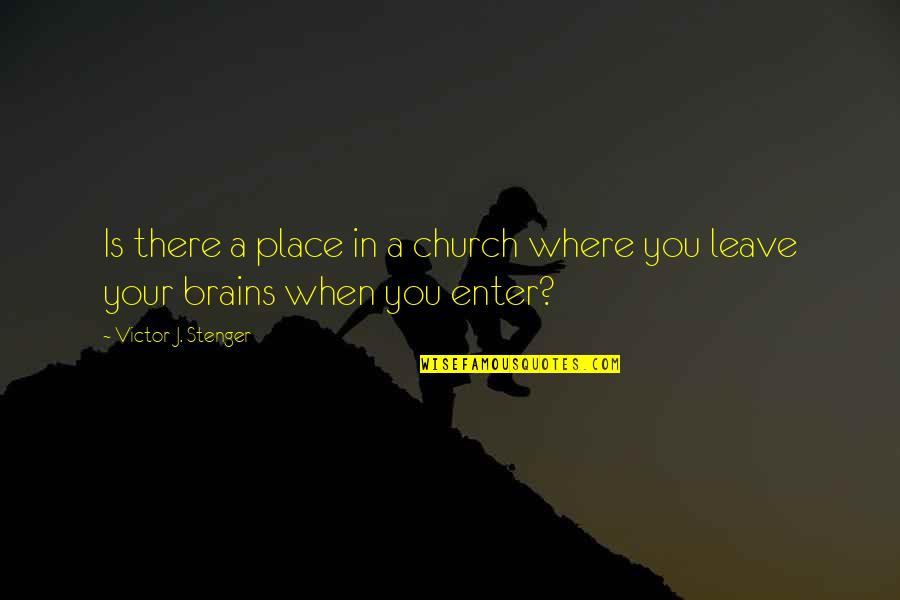 Victor J Stenger Quotes By Victor J. Stenger: Is there a place in a church where