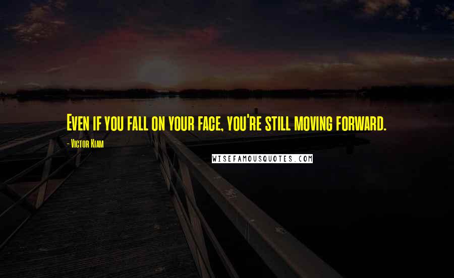 Victor Kiam quotes: Even if you fall on your face, you're still moving forward.