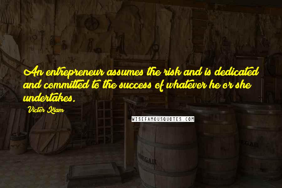 Victor Kiam quotes: An entrepreneur assumes the risk and is dedicated and committed to the success of whatever he or she undertakes.