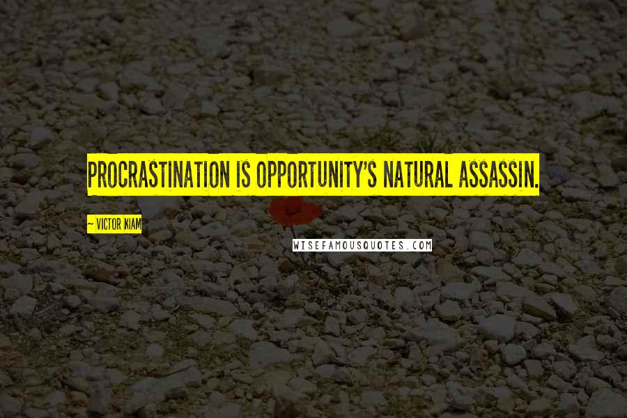 Victor Kiam quotes: Procrastination is opportunity's natural assassin.