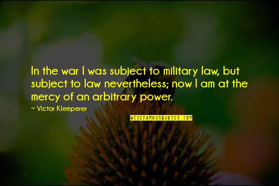 Victor Klemperer Quotes By Victor Klemperer: In the war I was subject to military