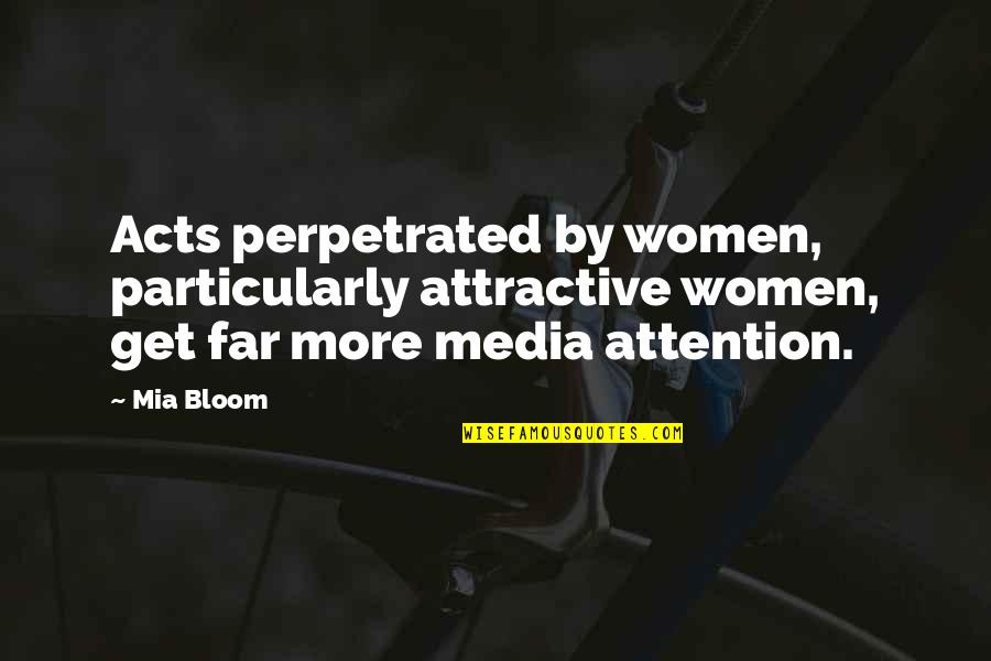 Victor Kruger Quotes By Mia Bloom: Acts perpetrated by women, particularly attractive women, get