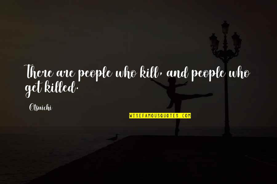 Victor Lazlo Quotes By Otsuichi: There are people who kill, and people who