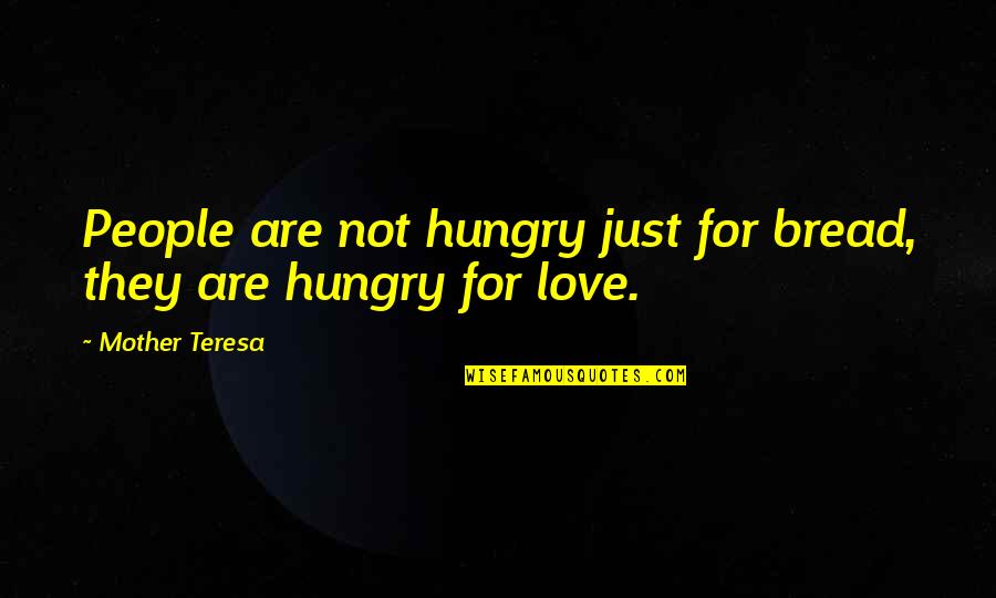 Victor Lebow Quotes By Mother Teresa: People are not hungry just for bread, they Victor Lebow Quotes By Mother Teresa: People are not hungry just for bread, they