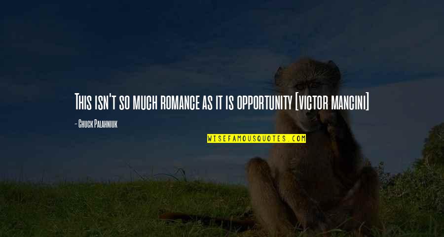 Victor Mancini Quotes By Chuck Palahniuk: This isn't so much romance as it is