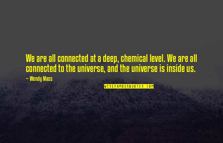 Victor Niguel Quotes By Wendy Mass: We are all connected at a deep, chemical Victor Niguel Quotes By Wendy Mass: We are all connected at a deep, chemical
