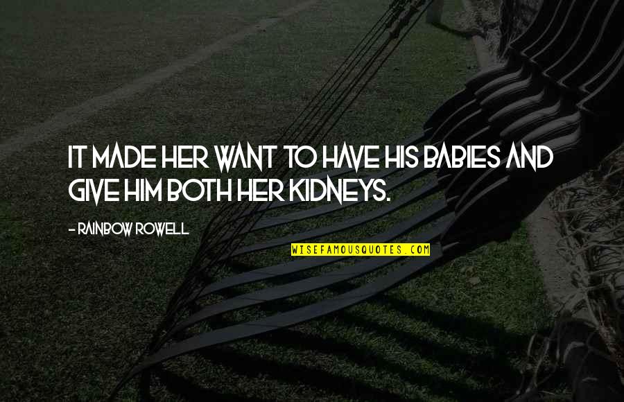 Victor Noir Quotes By Rainbow Rowell: It made her want to have his babies Victor Noir Quotes By Rainbow Rowell: It made her want to have his babies
