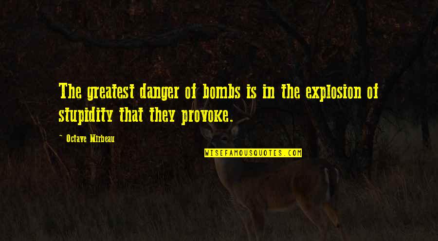 Victor Pelevin Quotes By Octave Mirbeau: The greatest danger of bombs is in the
