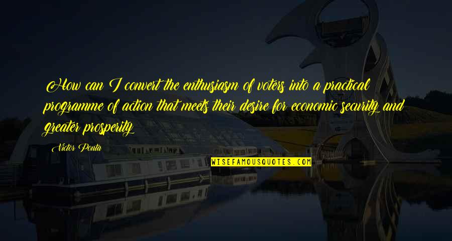 Victor Ponta Quotes By Victor Ponta: How can I convert the enthusiasm of voters Victor Ponta Quotes By Victor Ponta: How can I convert the enthusiasm of voters