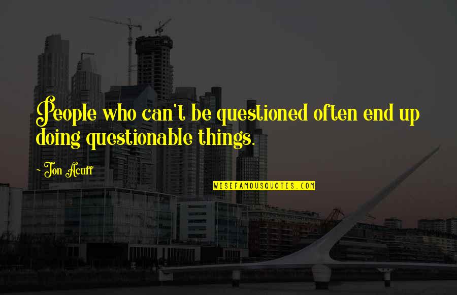 Victor Quartermaine Quotes By Jon Acuff: People who can't be questioned often end up