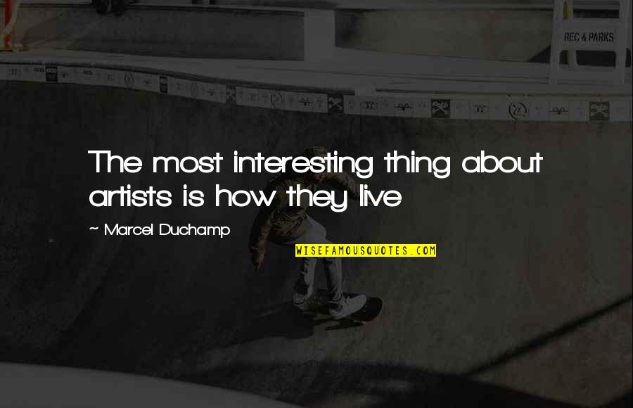 Victor Quartermaine Quotes By Marcel Duchamp: The most interesting thing about artists is how