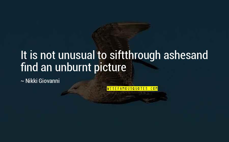 Victor Quartermaine Quotes By Nikki Giovanni: It is not unusual to siftthrough ashesand find