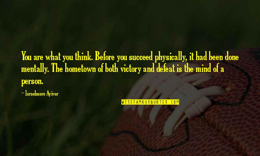 Victor Quotes By Israelmore Ayivor: You are what you think. Before you succeed