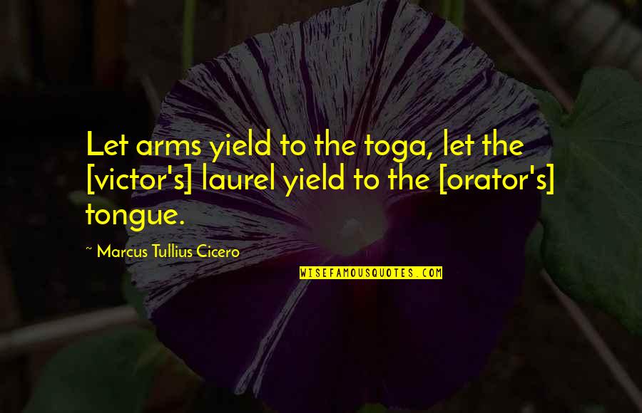 Victor Quotes By Marcus Tullius Cicero: Let arms yield to the toga, let the