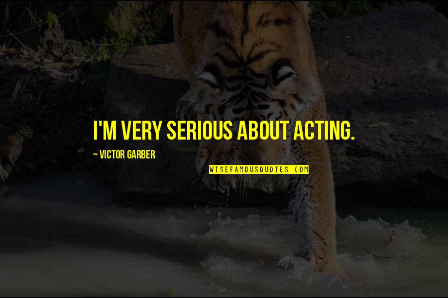 Victor Quotes By Victor Garber: I'm very serious about acting.