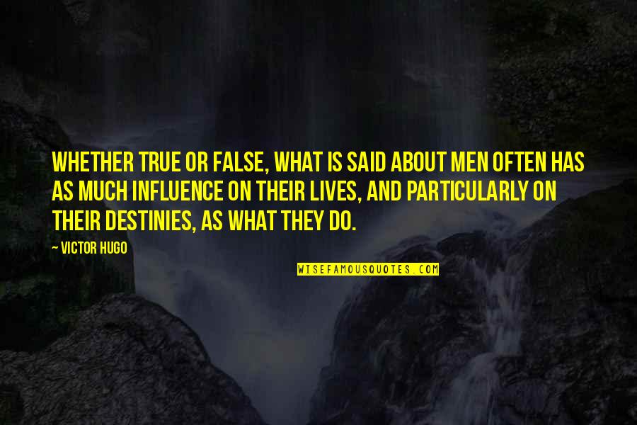 Victor Quotes By Victor Hugo: Whether true or false, what is said about