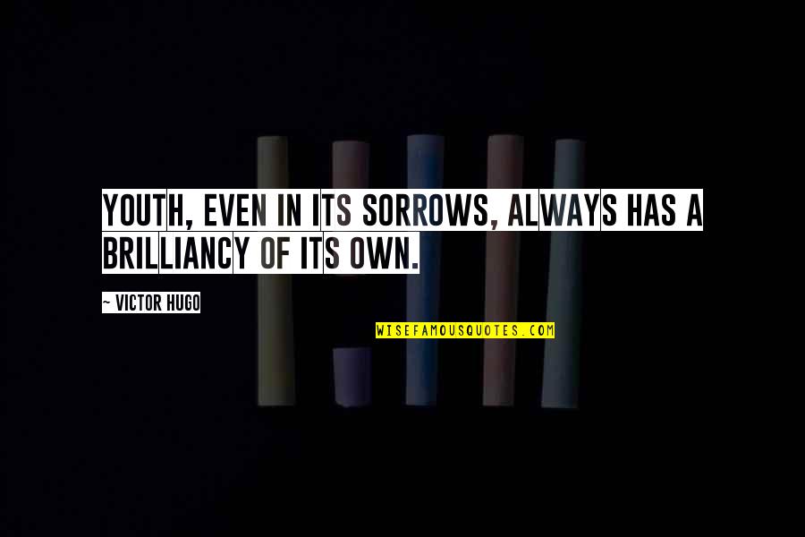 Victor Quotes By Victor Hugo: Youth, even in its sorrows, always has a