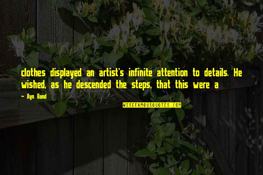 Victor Regret Quotes By Ayn Rand: clothes displayed an artist's infinite attention to details.