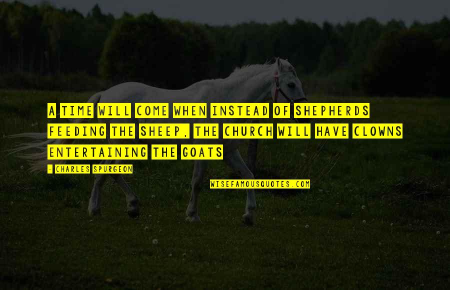 Victor Regret Quotes By Charles Spurgeon: A time will come when instead of shepherds