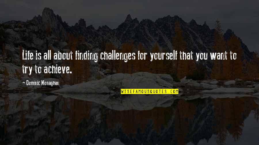 Victor Reznov Quotes By Dominic Monaghan: Life is all about finding challenges for yourself