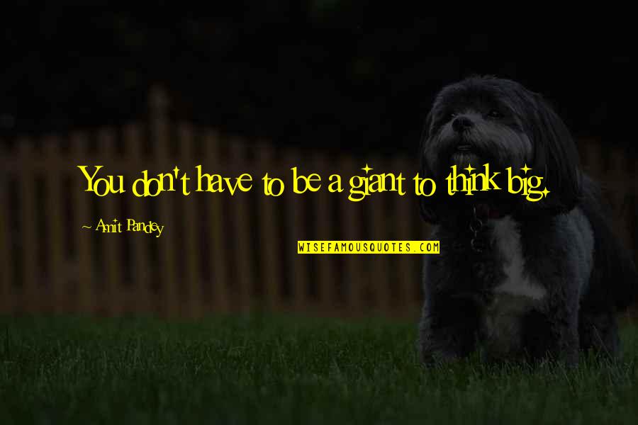 Victor Spinski Quotes By Amit Pandey: You don't have to be a giant to Victor Spinski Quotes By Amit Pandey: You don't have to be a giant to