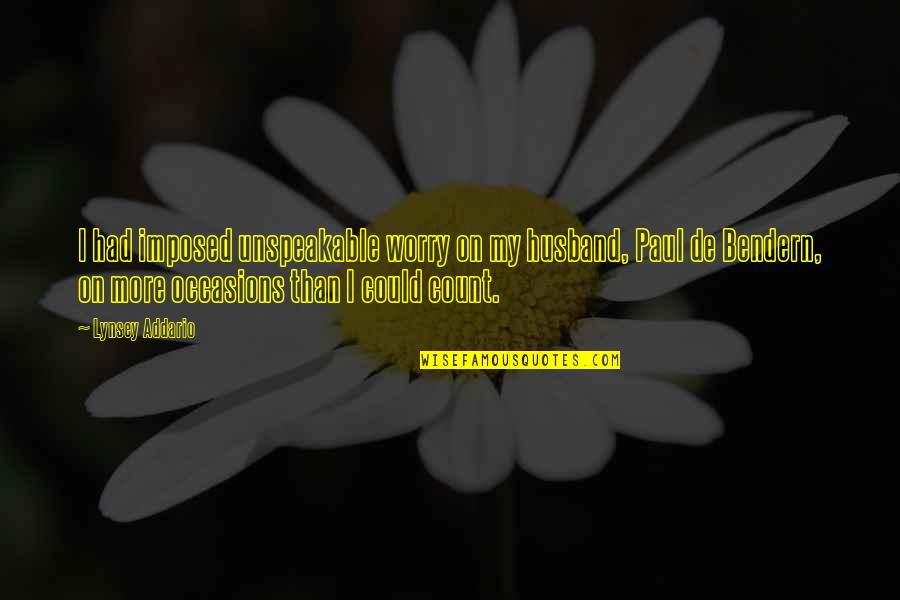 Victor Spinski Quotes By Lynsey Addario: I had imposed unspeakable worry on my husband, Victor Spinski Quotes By Lynsey Addario: I had imposed unspeakable worry on my husband,