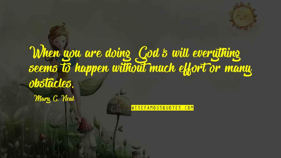 Victor Spinski Quotes By Mary C. Neal: When you are doing God's will everything seems Victor Spinski Quotes By Mary C. Neal: When you are doing God's will everything seems