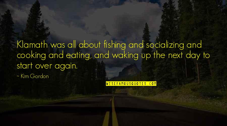 Victor Strand Quotes By Kim Gordon: Klamath was all about fishing and socializing and Victor Strand Quotes By Kim Gordon: Klamath was all about fishing and socializing and