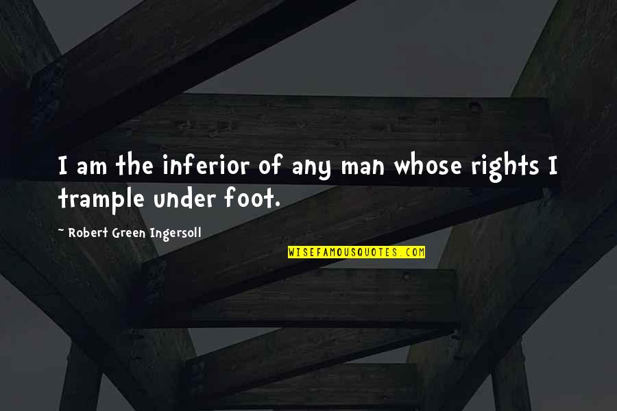 Victor Strand Quotes By Robert Green Ingersoll: I am the inferior of any man whose Victor Strand Quotes By Robert Green Ingersoll: I am the inferior of any man whose