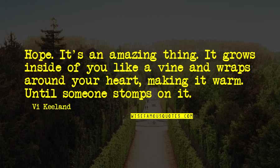 Victor Strand Quotes By Vi Keeland: Hope. It's an amazing thing. It grows inside Victor Strand Quotes By Vi Keeland: Hope. It's an amazing thing. It grows inside