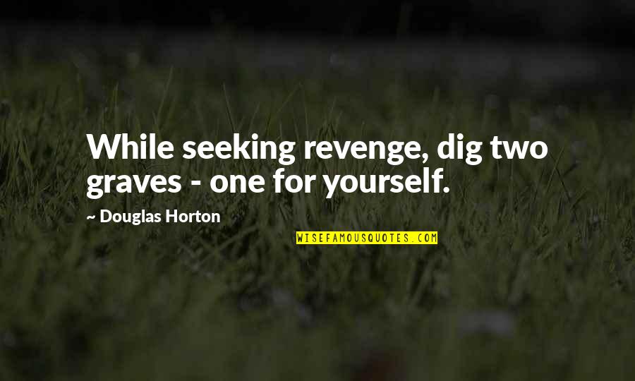 Victor Van Dort Character Quotes By Douglas Horton: While seeking revenge, dig two graves - one