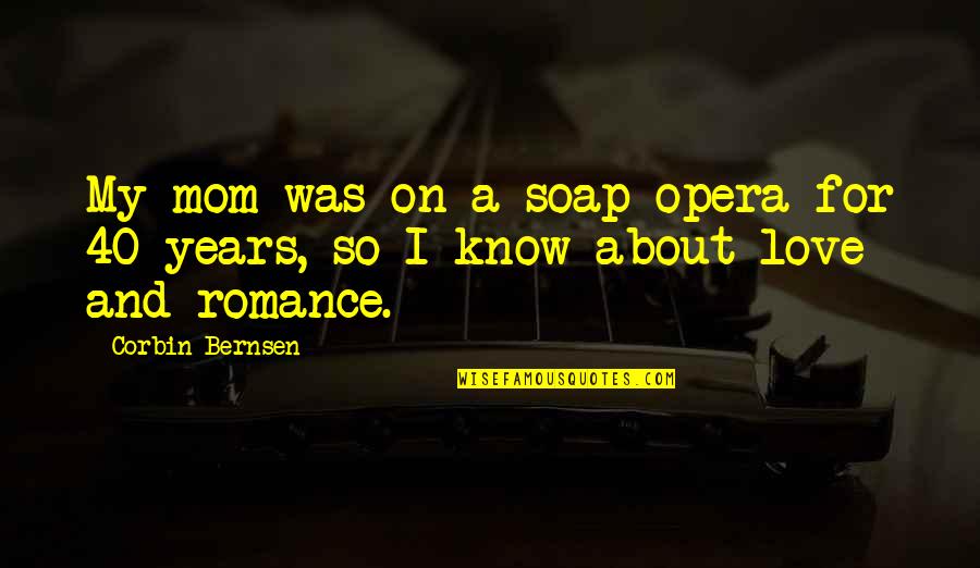 Victor Velasco Quotes By Corbin Bernsen: My mom was on a soap opera for