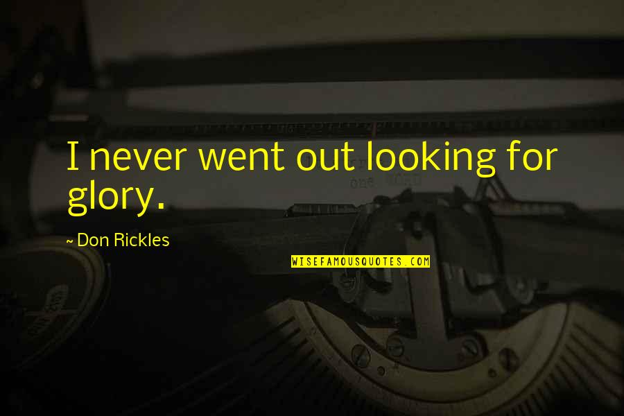 Victor Vermeulen Quotes By Don Rickles: I never went out looking for glory.