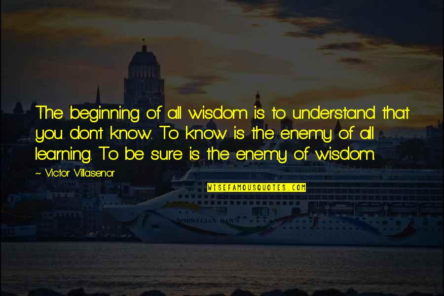 Victor Villasenor Quotes By Victor Villasenor: The beginning of all wisdom is to understand Victor Villasenor Quotes By Victor Villasenor: The beginning of all wisdom is to understand