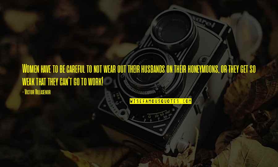 Victor Villasenor Quotes By Victor Villasenor: Women have to be careful to not wear