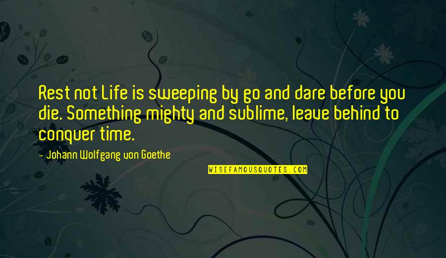 Victor Zsasz Quotes By Johann Wolfgang Von Goethe: Rest not Life is sweeping by go and