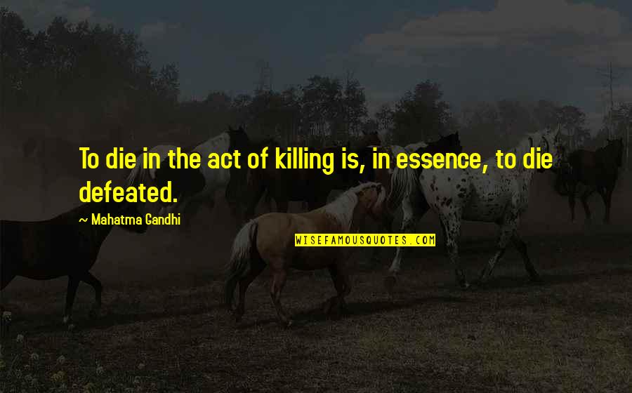 Victorem Fidget Quotes By Mahatma Gandhi: To die in the act of killing is,
