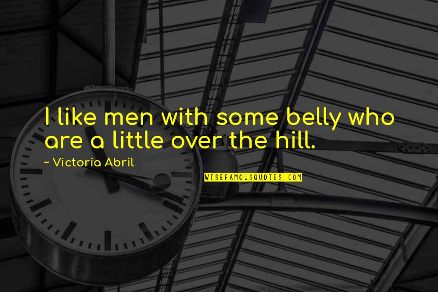 Victoria Abril Quotes By Victoria Abril: I like men with some belly who are