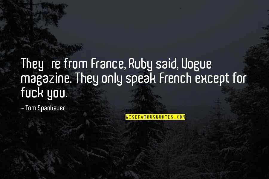 Victoria And Abdul Movie Quotes By Tom Spanbauer: They're from France, Ruby said, Vogue magazine. They