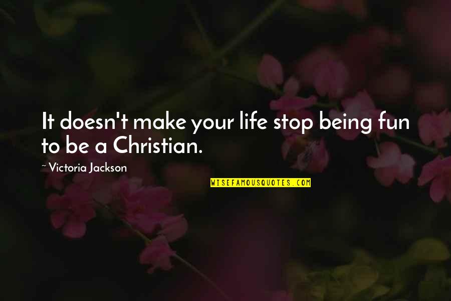 Victoria And Christian Quotes By Victoria Jackson: It doesn't make your life stop being fun Victoria And Christian Quotes By Victoria Jackson: It doesn't make your life stop being fun