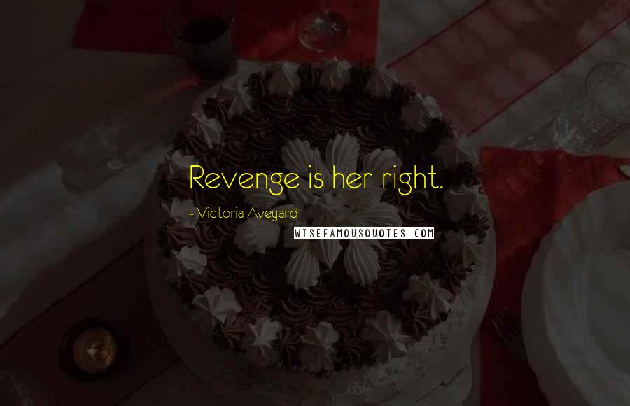 Victoria Aveyard quotes: Revenge is her right.