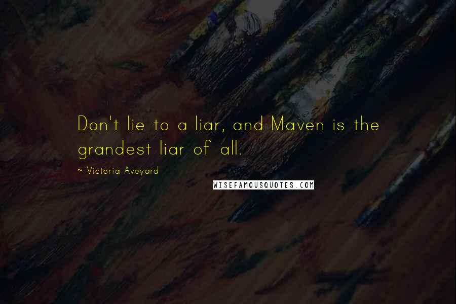 Victoria Aveyard quotes: Don't lie to a liar, and Maven is the grandest liar of all.