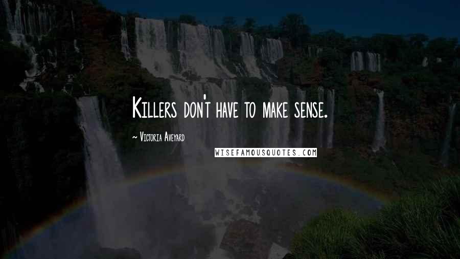 Victoria Aveyard quotes: Killers don't have to make sense.