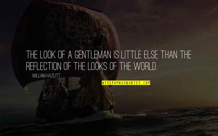 Victoria Baker Harber Quotes By William Hazlitt: The look of a gentleman is little else